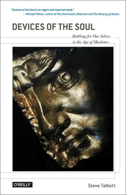 Devices of the Soul: Battling for Our Selves in an Age of Machines - Paperback