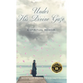 Under His Divine Gaze: A Spiritual Memoir - Hardcover