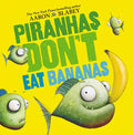 Piranhas Don't Eat Bananas - Hardcover