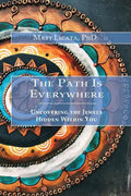 The Path Is Everywhere: Uncovering the Jewels Hidden Within You - Paperback
