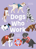 Dogs Who Work: The Canines We Cannot Live Without - Hardcover