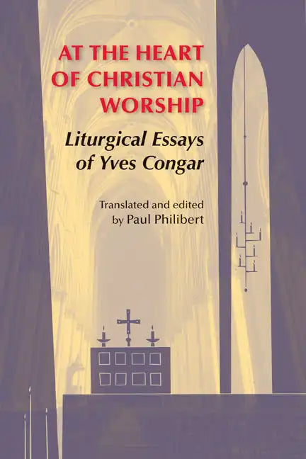 At the Heart of Christian Worship: Liturgical Essays of Yves Congar - Paperback
