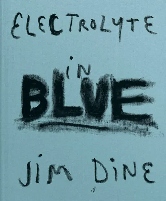 Jim Dine: Electrolyte in Blue - Hardcover