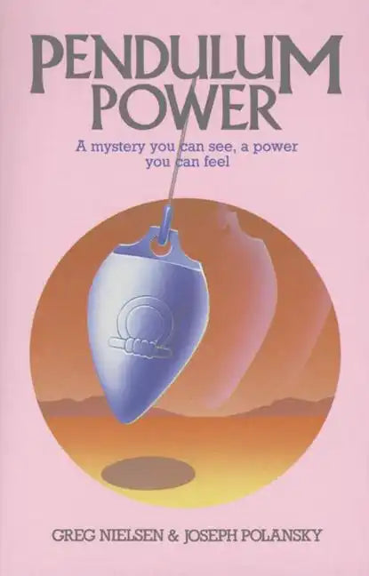 Pendulum Power: A Mystery You Can See, a Power You Can Feel - Paperback