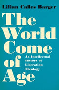 World Come of Age: An Intellectual History of Liberation Theology - Hardcover