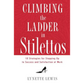 Climbing the Ladder in Stilettos: Ten Strategies for Stepping Up to Success and Satisfaction at Work - Paperback