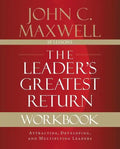 The Leader's Greatest Return Workbook: Attracting, Developing, and Multiplying Leaders - Paperback