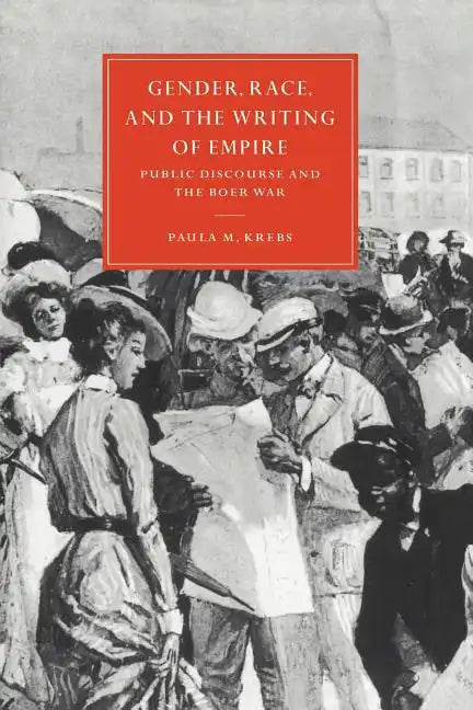 Gender, Race, and the Writing of Empire: Public Discourse and the Boer War - Paperback