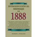 Introducción al Mensaje de 1888: en Letra Grande, 1888 reexaminado, el mensaje del tercer angel, alumbrados por su gloria, lecciones sobre la fe, el g - Paperback