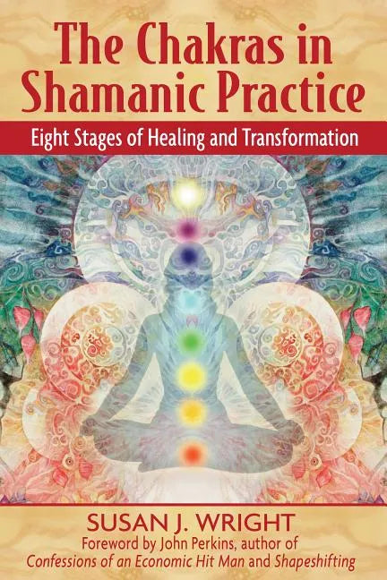The Chakras in Shamanic Practice: Eight Stages of Healing and Transformation - Paperback