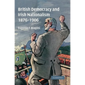 British Democracy and Irish Nationalism 1876-1906 - Paperback