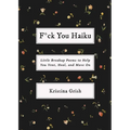 F*ck You Haiku: Little Breakup Poems to Help You Vent, Heal, and Move on - Paperback