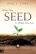 What You Seed Is What You Get: Seeding Your Way to Success - Paperback