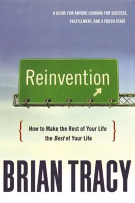 Reinvention: How to Make the Rest of Your Life the Best of Your Life - Paperback