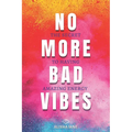 No More Bad Vibes: The Secret to Having Amazing Energy - Paperback