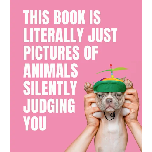 This Book Is Literally Just Pictures of Animals Silently Judging You - Hardcover