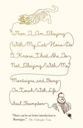 When I Am Playing with My Cat, How Do I Know That She Is Not Playing with Me?: Montaigne and Being in Touch with Life - Paperback
