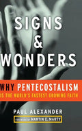 Signs and Wonders: Why Pentecostalism Is the World's Fastest Growing Faith - Hardcover