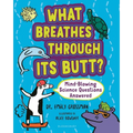 What Breathes Through Its Butt?: Mind-Blowing Science Questions Answered - Paperback