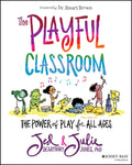 The Playful Classroom: The Power of Play for All Ages - Paperback