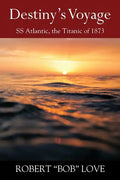 Destiny's Voyage: SS Atlantic, Titanic of 1873 - Paperback