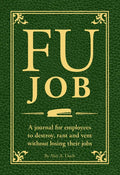 Fu Job: A Journal for Employees to Destroy, Rant and Vent Without Losing Their Jobs - Paperback