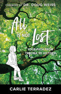 All Is Not Lost: Your Path from Trauma to Victory - Paperback