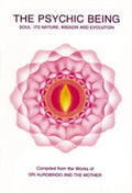The Psychic Being: Soul: It's Nature, Mission and Evolution - Paperback