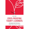 Crisis-Proofing Today's Learners: Reimagining Career Education to Prepare Kids for Tomorrow's World - Paperback