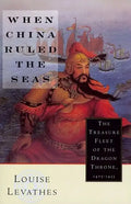 When China Ruled the Seas: The Treasure Fleet of the Dragon Throne, 1405-1433 (Revised) - Paperback