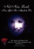 Not Now, Lord, I've Got Too Much to Do - Hardcover