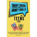 Smart Social and Money Skills for Teens: 2 in 1 Easy Guide to Improve Communication, Manage Social Anxiety, Boost Financial Literacy for a More Confid - Paperback