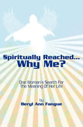 Spiritually Reached.....Why Me?: One Woman's Search For The Meaning Of Her Life - Paperback