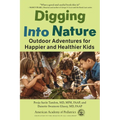 Digging Into Nature: Outdoor Adventures for Happier and Healthier Kids - Paperback