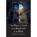 The Place of God at the Bookends of the Bible: The Rest of the Whole Story - Paperback