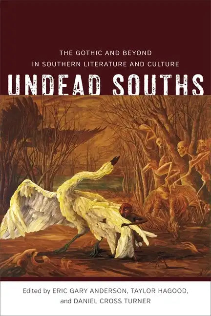 Undead Souths: The Gothic and Beyond in Southern Literature and Culture - Hardcover