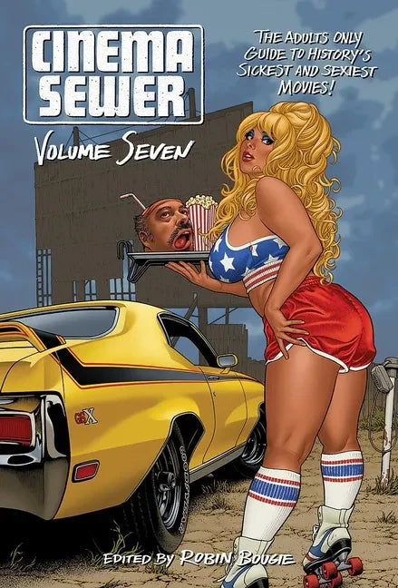Cinema Sewer Volume 7: The Adults Only Guide to History's Sickest and Sexiest Movies! - Paperback
