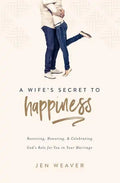 A Wife's Secret to Happiness: Receiving, Honoring, and Celebrating God's Role for You in Your Marriage - Paperback