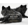 The Pipestone Wolves: The Rise and Fall of a Wolf Family - Paperback