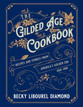 The Gilded Age Cookbook: Recipes and Stories from America's Golden Era - Hardcover
