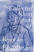 The Collected Short Fiction of Bruce Jay Friedman - Paperback