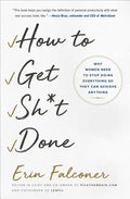 How to Get Sh*t Done: Why Women Need to Stop Doing Everything So They Can Achieve Anything - Paperback