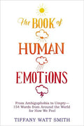 The Book of Human Emotions: From Ambiguphobia to Umpty -- 154 Words from Around the World for How We Feel - Hardcover