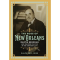 The Boss of New Orleans: Martin Behrman and Machine Politics in the Crescent City - Hardcover