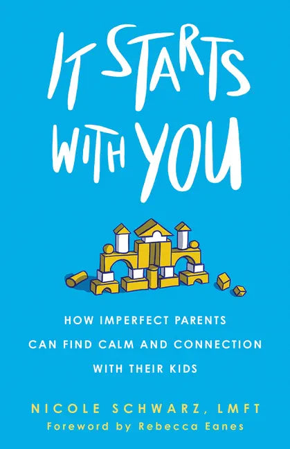It Starts with You: How Imperfect Parents Can Find Calm and Connection with Their Kids - Paperback