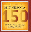Minnesota 150: The People, Places, and Things That Shape Our State - Paperback