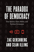 The Paradox of Democracy: Free Speech, Open Media, and Perilous Persuasion - Hardcover