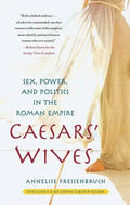 Caesars' Wives: Sex, Power, and Politics in the Roman Empire - Paperback