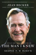 The Man I Knew: The Amazing Story of George H. W. Bush's Post-Presidency - Paperback