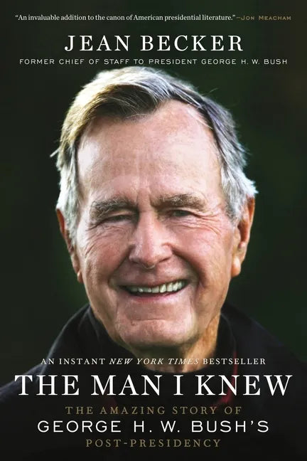 The Man I Knew: The Amazing Story of George H. W. Bush's Post-Presidency - Paperback